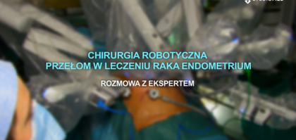 Wykorzystanie chirurgii robotowej podczas operacji z zakresu onkologii ginekologicznej
