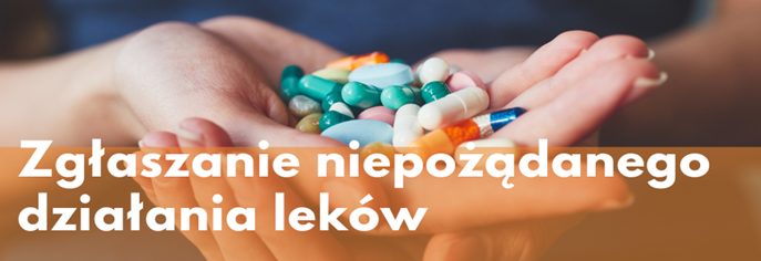 Napis "Zgłaszanie niepożądanego działania leków" na tle garści tabletek trzymanych w dłoni.